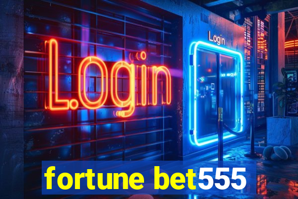 fortune bet555
